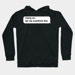 Hang on let me overthink this Hoodie